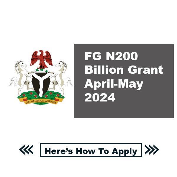 FG N200 Billion Grant April-May 2024: Eligibility, Requirements, How to Apply